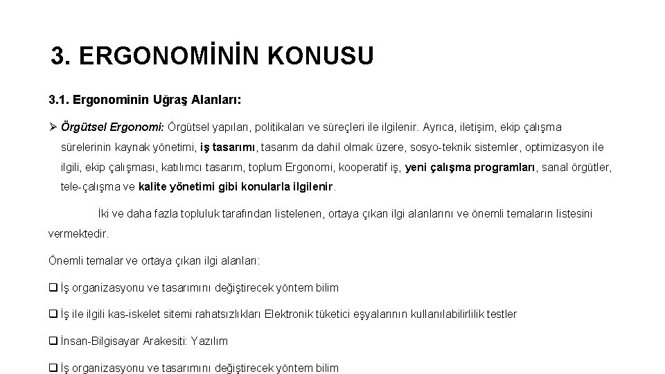 3. ERGONOMİNİN KONUSU 3. 1. Ergonominin Uğraş Alanları: Ø Örgütsel Ergonomi: Örgütsel yapıları, politikaları