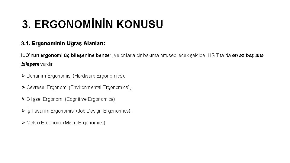 3. ERGONOMİNİN KONUSU 3. 1. Ergonominin Uğraş Alanları: ILO’nun ergonomi üç bileşenine benzer, ve