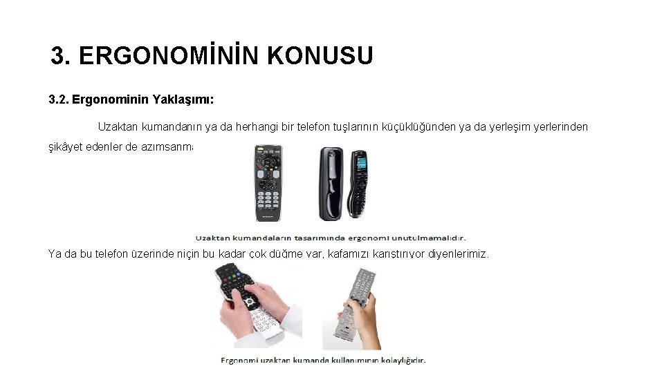 3. ERGONOMİNİN KONUSU 3. 2. Ergonominin Yaklaşımı: Uzaktan kumandanın ya da herhangi bir telefon