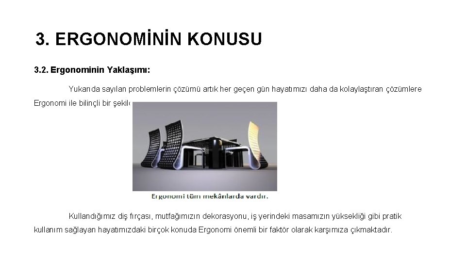 3. ERGONOMİNİN KONUSU 3. 2. Ergonominin Yaklaşımı: Yukarıda sayılan problemlerin çözümü artık her geçen