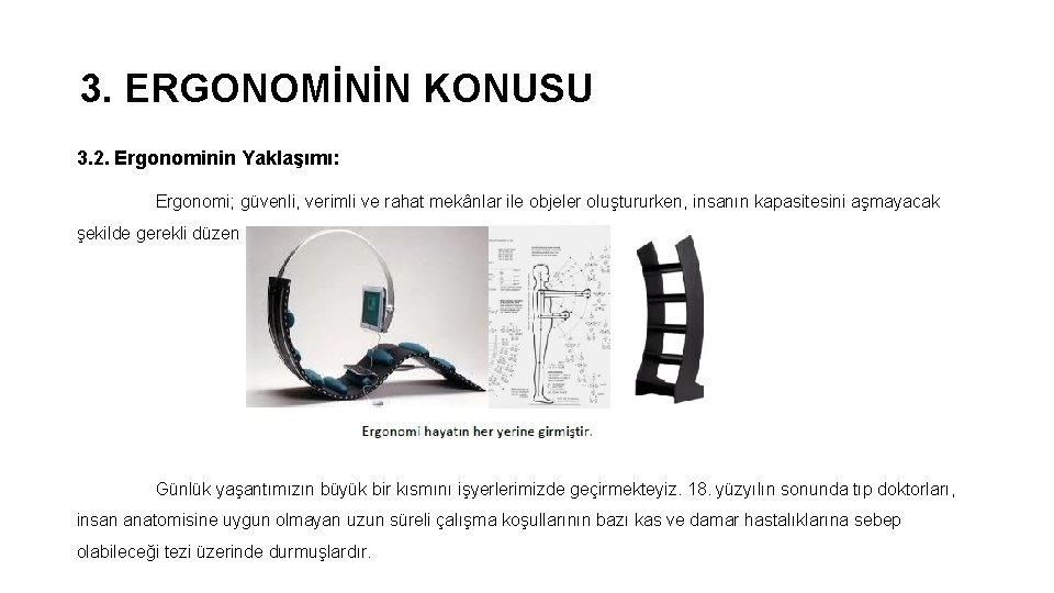 3. ERGONOMİNİN KONUSU 3. 2. Ergonominin Yaklaşımı: Ergonomi; güvenli, verimli ve rahat mekânlar ile