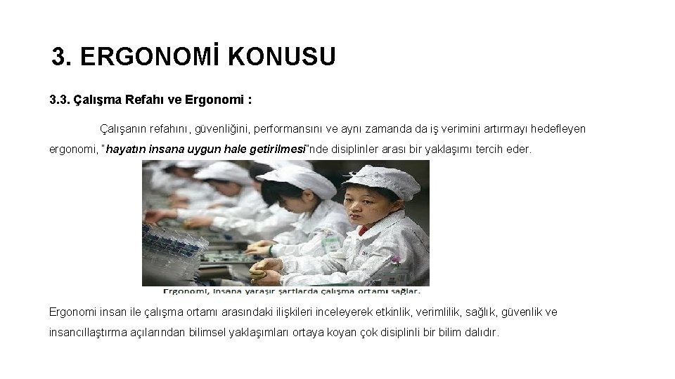 3. ERGONOMİ KONUSU 3. 3. Çalışma Refahı ve Ergonomi : Çalışanın refahını, güvenliğini, performansını