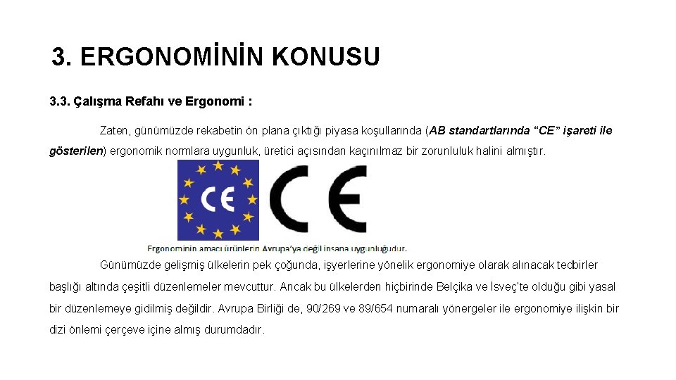 3. ERGONOMİNİN KONUSU 3. 3. Çalışma Refahı ve Ergonomi : Zaten, günümüzde rekabetin ön