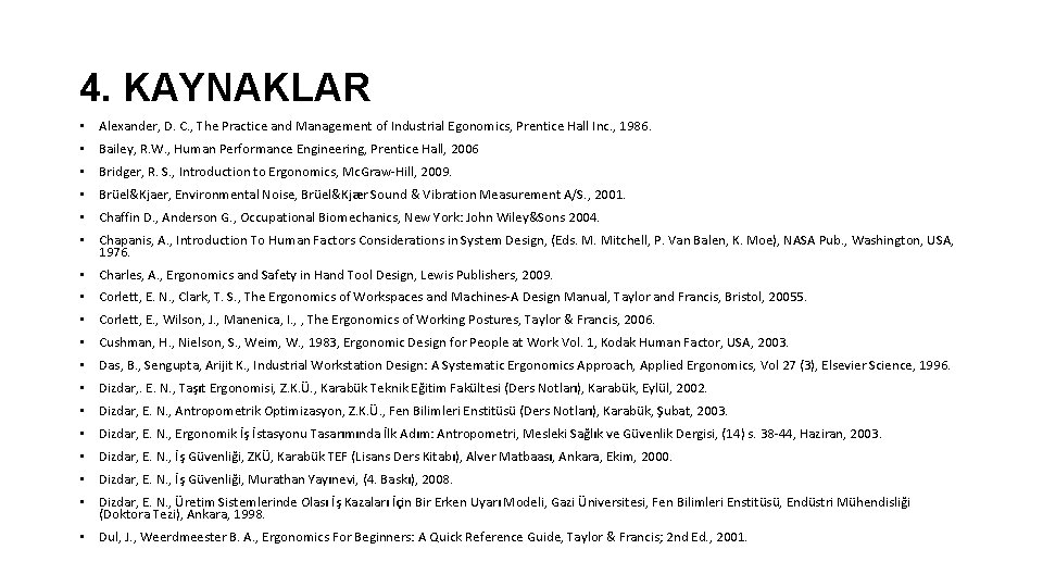 4. KAYNAKLAR • Alexander, D. C. , The Practice and Management of Industrial Egonomics,