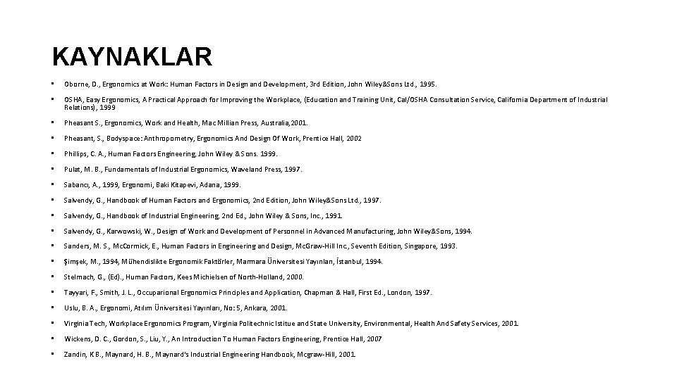 KAYNAKLAR • Oborne, D. , Ergonomics at Work: Human Factors in Design and Development,