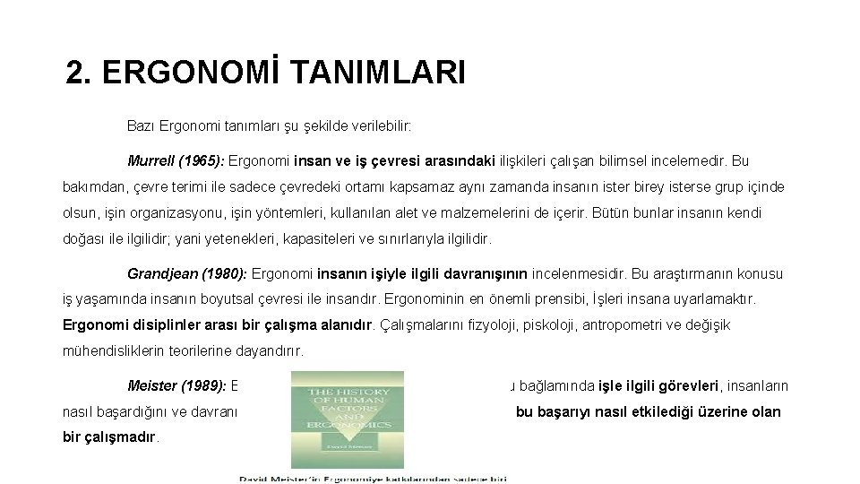 2. ERGONOMİ TANIMLARI Bazı Ergonomi tanımları şu şekilde verilebilir: Murrell (1965): Ergonomi insan ve