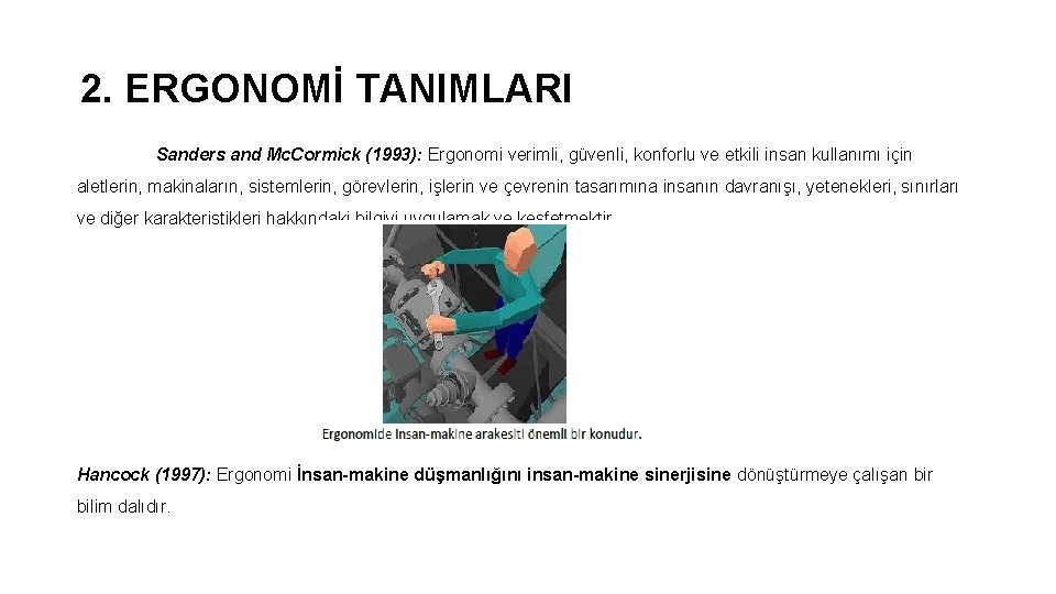 2. ERGONOMİ TANIMLARI Sanders and Mc. Cormick (1993): Ergonomi verimli, güvenli, konforlu ve etkili