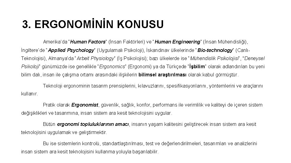 3. ERGONOMİNİN KONUSU Amerika’da “Human Factors” (İnsan Faktörleri) ve “Human Engineering” (İnsan Mühendisliği), İngiltere’de