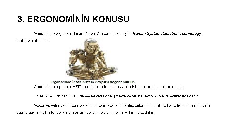 3. ERGONOMİNİN KONUSU Günümüzde ergonomi, İnsan Sistem Arakesit Teknolojisi (Human System Iteraction Technology, HSIT)