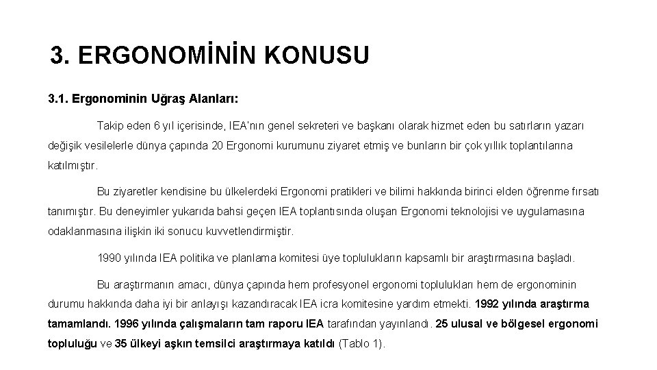 3. ERGONOMİNİN KONUSU 3. 1. Ergonominin Uğraş Alanları: Takip eden 6 yıl içerisinde, IEA’nın