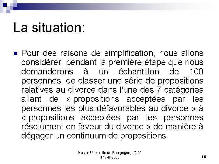 La situation: n Pour des raisons de simplification, nous allons considérer, pendant la première