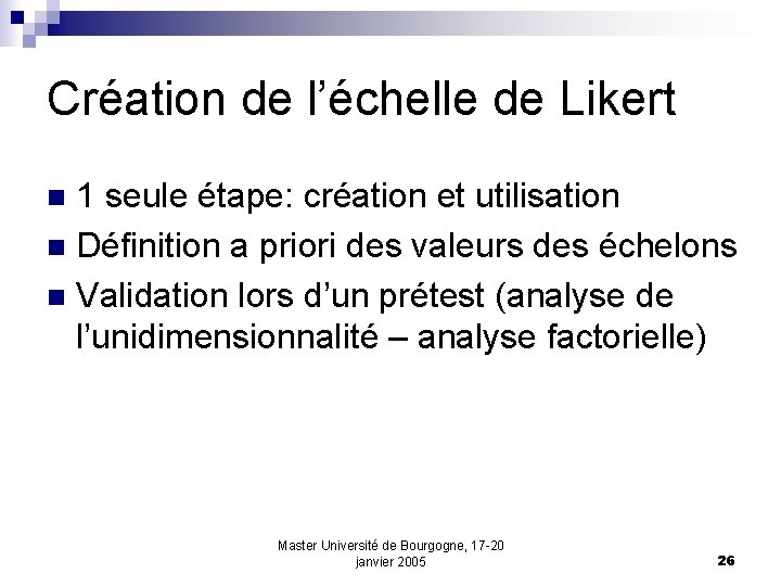 Création de l’échelle de Likert 1 seule étape: création et utilisation n Définition a