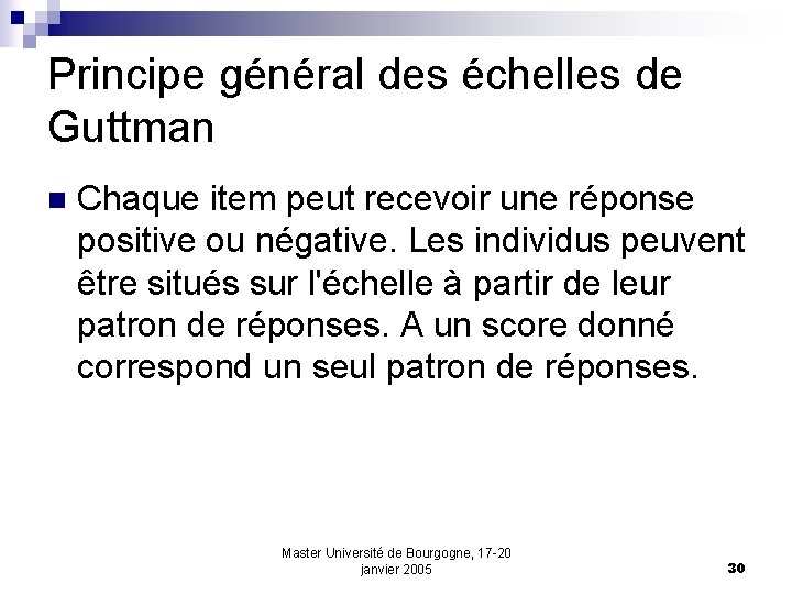 Principe général des échelles de Guttman n Chaque item peut recevoir une réponse positive