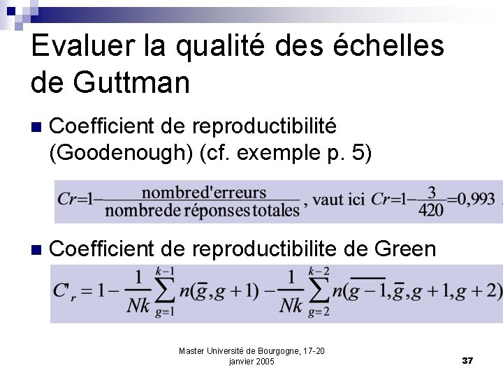 Evaluer la qualité des échelles de Guttman n Coefficient de reproductibilité (Goodenough) (cf. exemple