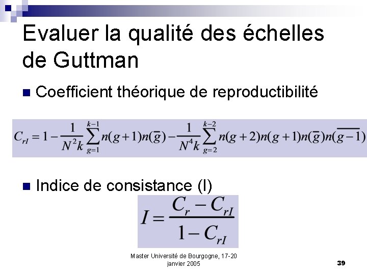 Evaluer la qualité des échelles de Guttman n Coefficient théorique de reproductibilité n Indice