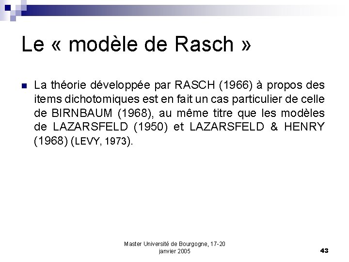 Le « modèle de Rasch » n La théorie développée par RASCH (1966) à