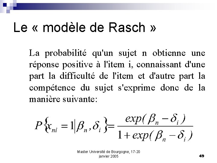 Le « modèle de Rasch » La probabilité qu'un sujet n obtienne une réponse