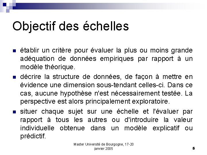 Objectif des échelles n n n établir un critère pour évaluer la plus ou