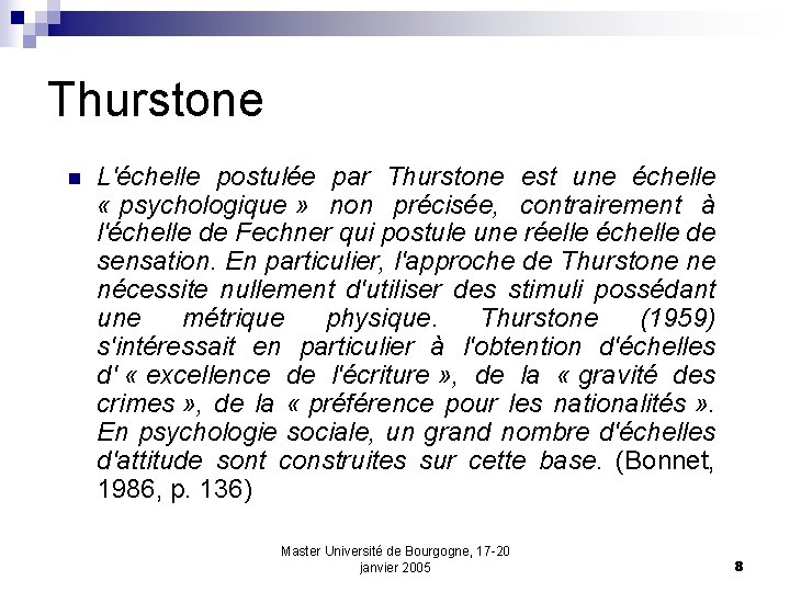 Thurstone n L'échelle postulée par Thurstone est une échelle « psychologique » non précisée,