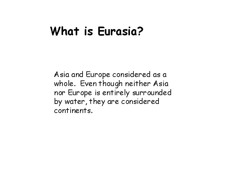 What is Eurasia? Asia and Europe considered as a whole. Even though neither Asia