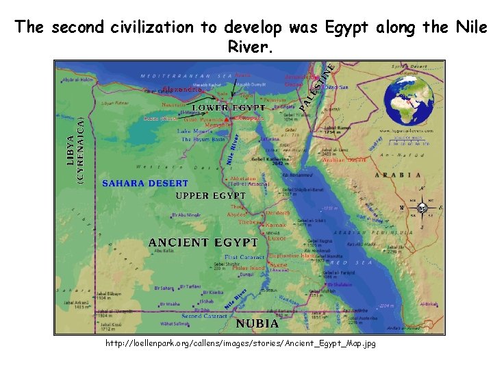 The second civilization to develop was Egypt along the Nile River. http: //loellenpark. org/callens/images/stories/Ancient_Egypt_Map.