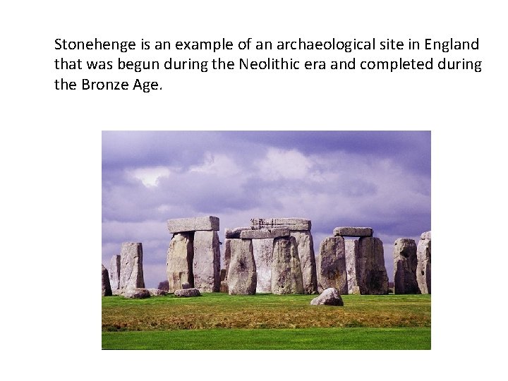 Stonehenge is an example of an archaeological site in England that was begun during