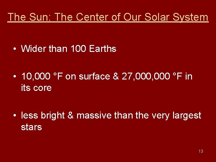 The Sun: The Center of Our Solar System • Wider than 100 Earths • The Sun: The Center of Our Solar System • Wider than 100 Earths •