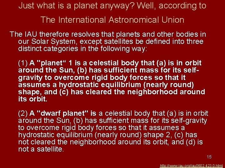 Just what is a planet anyway? Well, according to The International Astronomical Union The Just what is a planet anyway? Well, according to The International Astronomical Union The