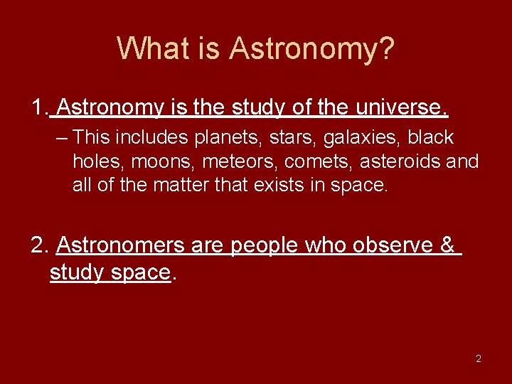 What is Astronomy? 1. Astronomy is the study of the universe. – This includes What is Astronomy? 1. Astronomy is the study of the universe. – This includes