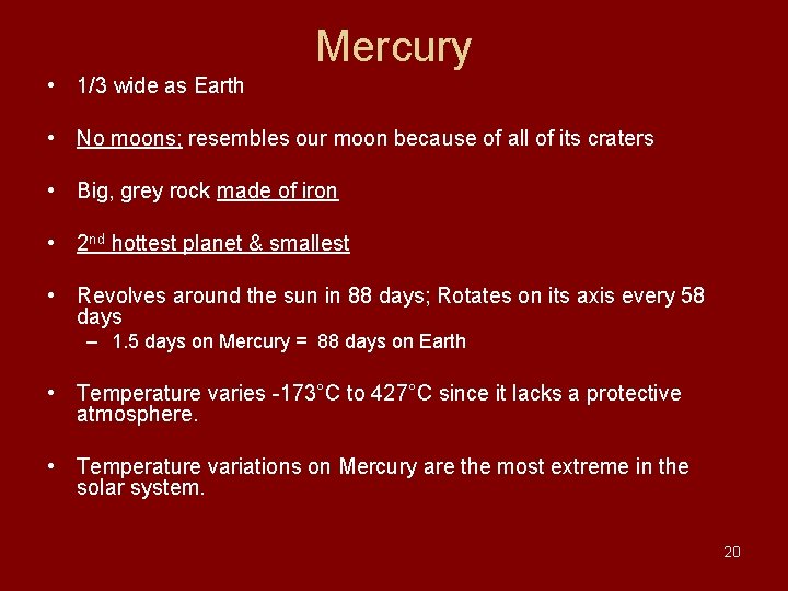 Mercury • 1/3 wide as Earth • No moons; resembles our moon because of Mercury • 1/3 wide as Earth • No moons; resembles our moon because of