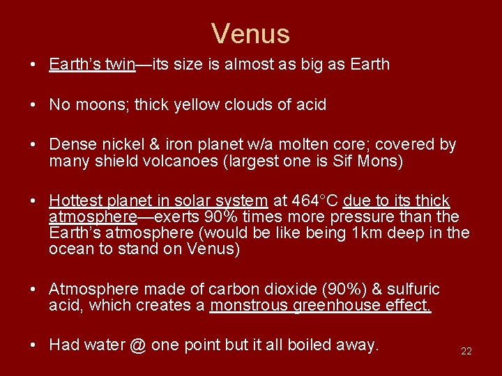 Venus • Earth’s twin—its size is almost as big as Earth • No moons; Venus • Earth’s twin—its size is almost as big as Earth • No moons;