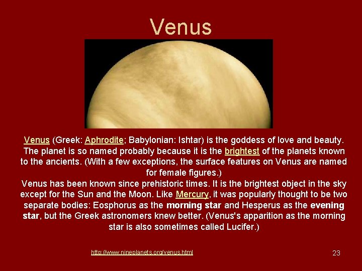 Venus (Greek: Aphrodite; Babylonian: Ishtar) is the goddess of love and beauty. The planet Venus (Greek: Aphrodite; Babylonian: Ishtar) is the goddess of love and beauty. The planet