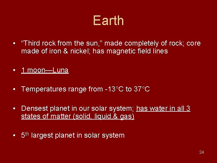Earth • “Third rock from the sun, ” made completely of rock; core made Earth • “Third rock from the sun, ” made completely of rock; core made