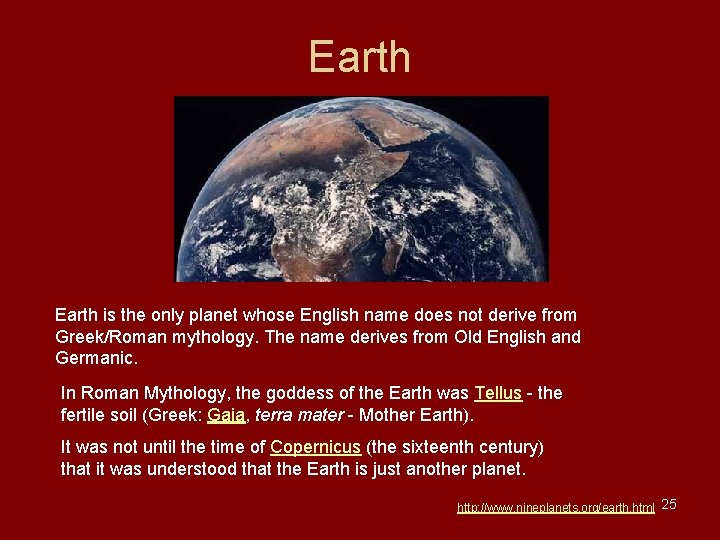 Earth is the only planet whose English name does not derive from Greek/Roman mythology. Earth is the only planet whose English name does not derive from Greek/Roman mythology.
