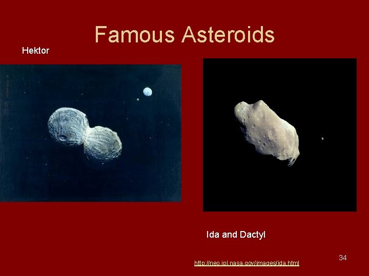 Hektor Famous Asteroids Ida and Dactyl http: //neo. jpl. nasa. gov/images/ida. html 34 Hektor Famous Asteroids Ida and Dactyl http: //neo. jpl. nasa. gov/images/ida. html 34