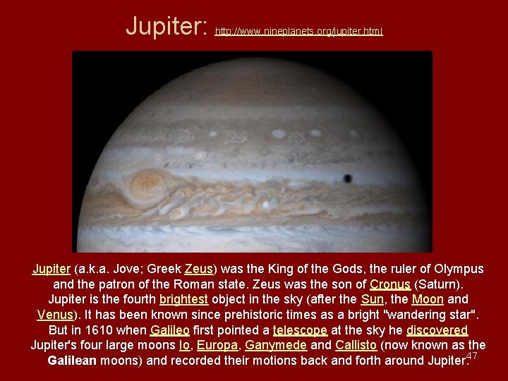 Jupiter: http: //www. nineplanets. org/jupiter. html Jupiter (a. k. a. Jove; Greek Zeus) was Jupiter: http: //www. nineplanets. org/jupiter. html Jupiter (a. k. a. Jove; Greek Zeus) was