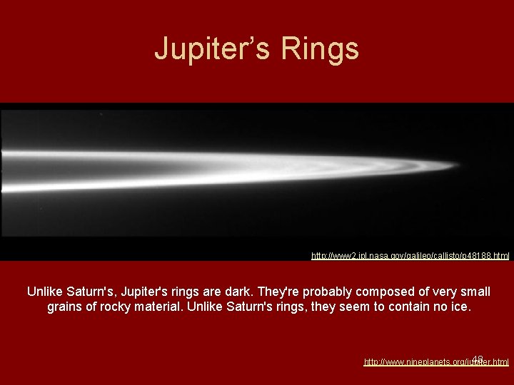 Jupiter’s Rings http: //www 2. jpl. nasa. gov/galileo/callisto/p 48188. html Unlike Saturn's, Jupiter's rings Jupiter’s Rings http: //www 2. jpl. nasa. gov/galileo/callisto/p 48188. html Unlike Saturn's, Jupiter's rings