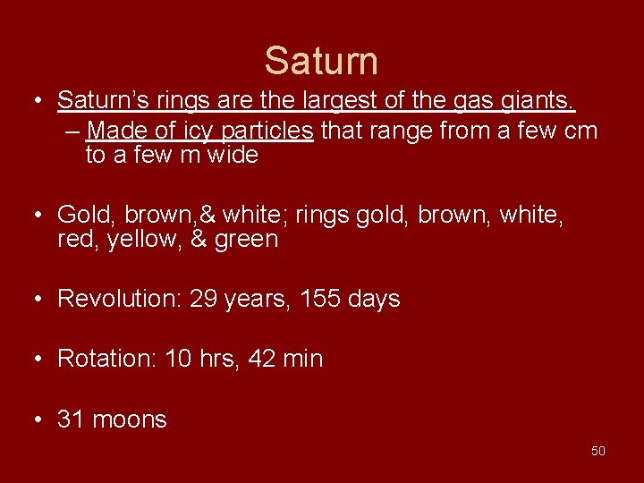 Saturn • Saturn’s rings are the largest of the gas giants. – Made of Saturn • Saturn’s rings are the largest of the gas giants. – Made of