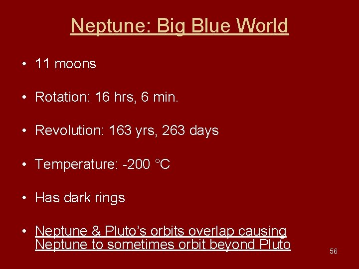 Neptune: Big Blue World • 11 moons • Rotation: 16 hrs, 6 min. • Neptune: Big Blue World • 11 moons • Rotation: 16 hrs, 6 min. •