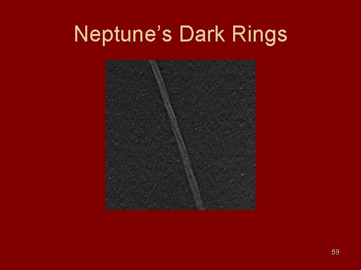 Neptune’s Dark Rings 59 Neptune’s Dark Rings 59