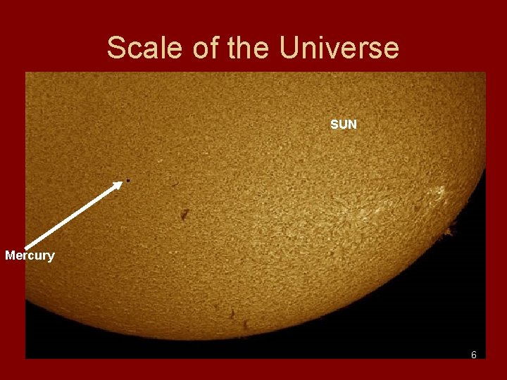 Scale of the Universe SUN Mercury 6 Scale of the Universe SUN Mercury 6