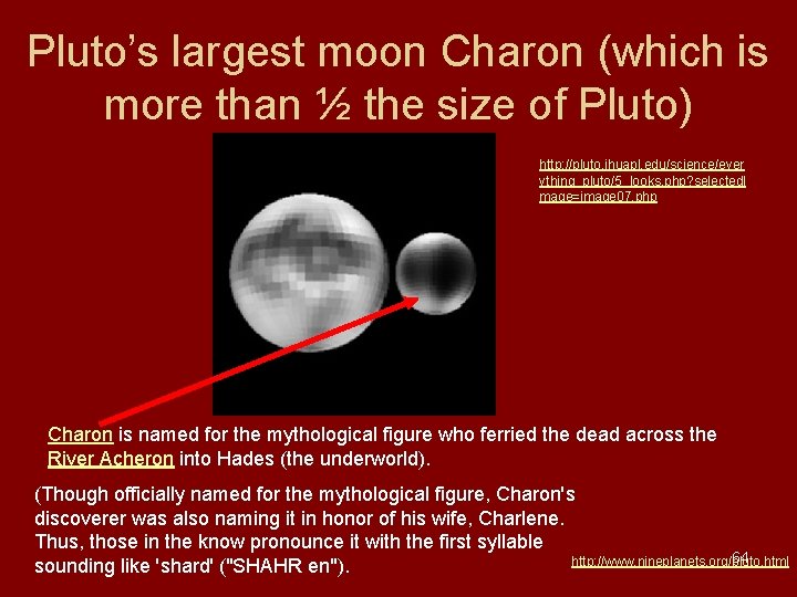 Pluto’s largest moon Charon (which is more than ½ the size of Pluto) http: Pluto’s largest moon Charon (which is more than ½ the size of Pluto) http: