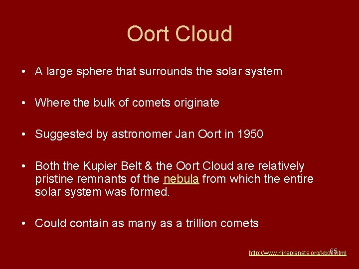 Oort Cloud • A large sphere that surrounds the solar system • Where the Oort Cloud • A large sphere that surrounds the solar system • Where the
