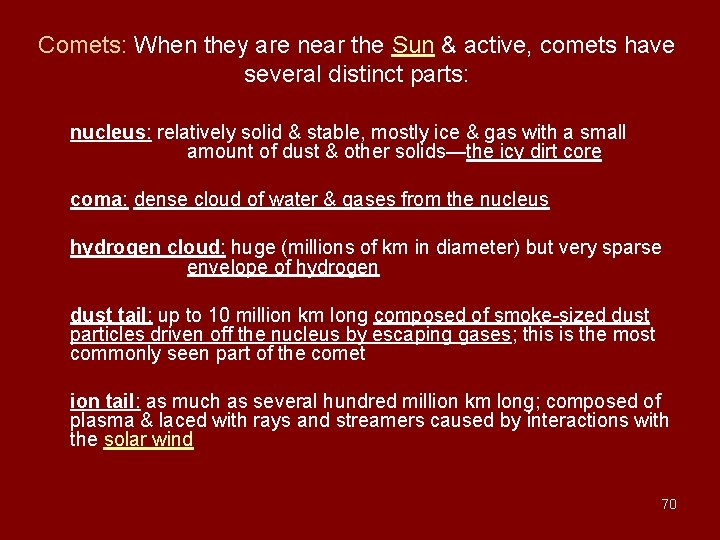 Comets: When they are near the Sun & active, comets have several distinct parts: Comets: When they are near the Sun & active, comets have several distinct parts:
