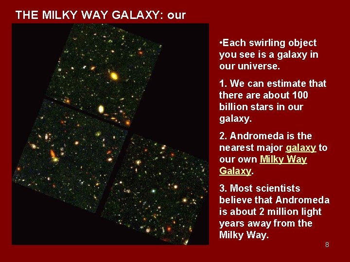 THE MILKY WAY GALAXY: our • Each swirling object you see is a galaxy THE MILKY WAY GALAXY: our • Each swirling object you see is a galaxy