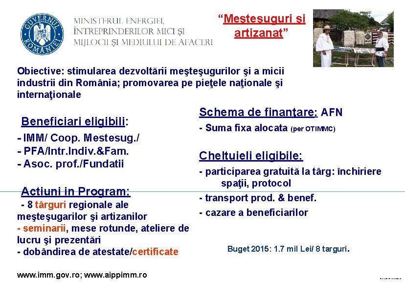 “Meşteşuguri şi artizanat” Obiective: stimularea dezvoltării meşteşugurilor şi a micii industrii din România; promovarea