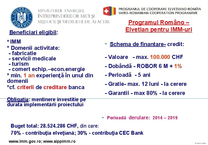 Programul Româno – Elvetian pentru IMM-uri Beneficiari eligibil: * IMM * Domenii activitate: -