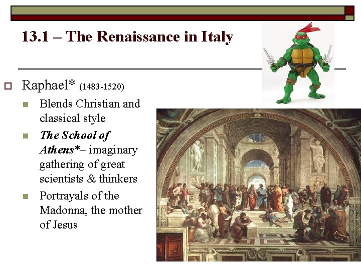 13. 1 – The Renaissance in Italy o Raphael* (1483 -1520) n n n