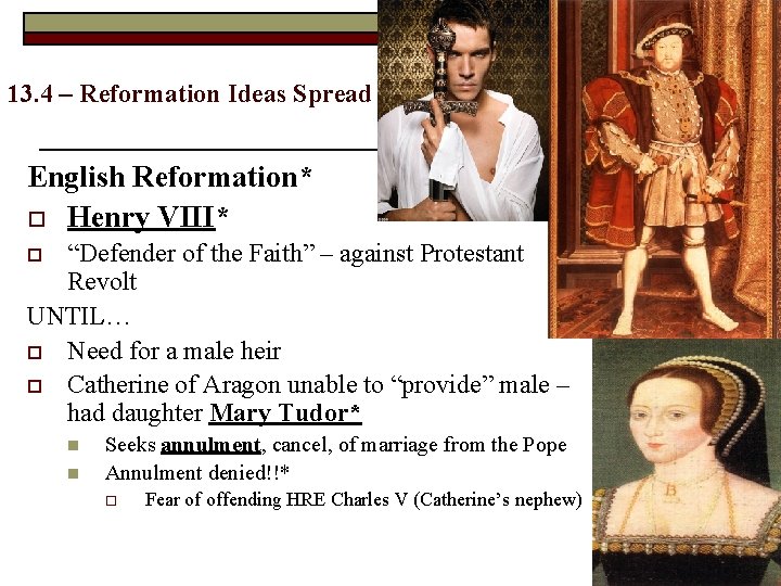 13. 4 – Reformation Ideas Spread English Reformation* o Henry VIII* “Defender of the