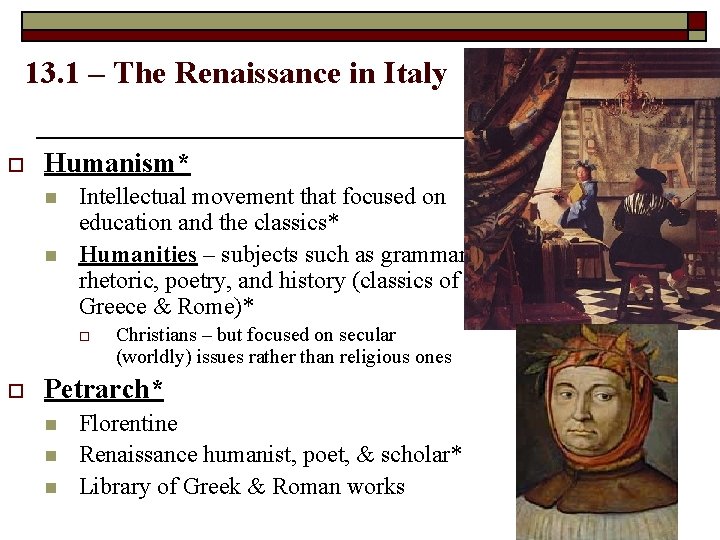 13. 1 – The Renaissance in Italy o Humanism* n n Intellectual movement that